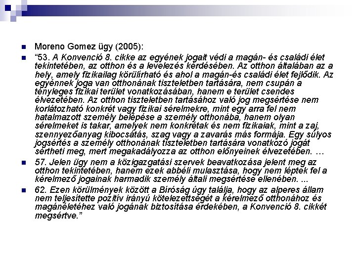 n n Moreno Gomez ügy (2005): “ 53. A Konvenció 8. cikke az egyének
