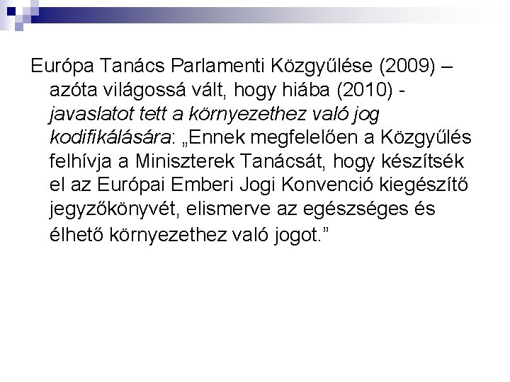 Európa Tanács Parlamenti Közgyűlése (2009) – azóta világossá vált, hogy hiába (2010) javaslatot tett