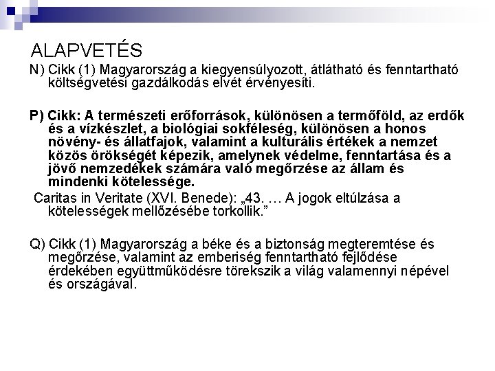 ALAPVETÉS N) Cikk (1) Magyarország a kiegyensúlyozott, átlátható és fenntartható költségvetési gazdálkodás elvét érvényesíti.