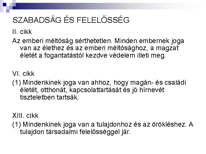 SZABADSÁG ÉS FELELŐSSÉG II. cikk Az emberi méltóság sérthetetlen. Minden embernek joga van az