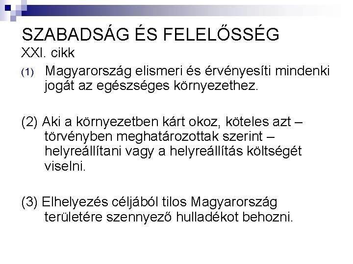 SZABADSÁG ÉS FELELŐSSÉG XXI. cikk (1) Magyarország elismeri és érvényesíti mindenki jogát az egészséges