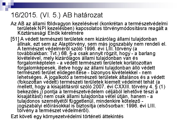16/2015. (VI. 5. ) AB határozat Az AB az állami földvagyon kezelésével (konkrétan a