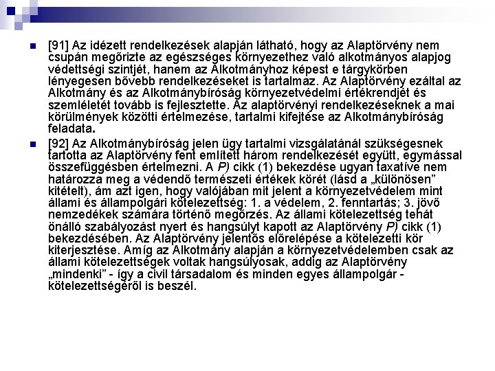 n n [91] Az idézett rendelkezések alapján látható, hogy az Alaptörvény nem csupán megőrizte