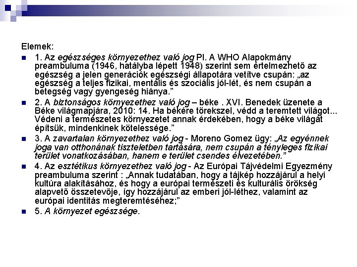 Elemek: n 1. Az egészséges környezethez való jog Pl. A WHO Alapokmány preambuluma (1946,