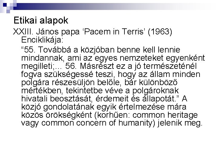 Etikai alapok XXIII. János papa ‘Pacem in Terris’ (1963) Enciklikája: “ 55. Továbbá a