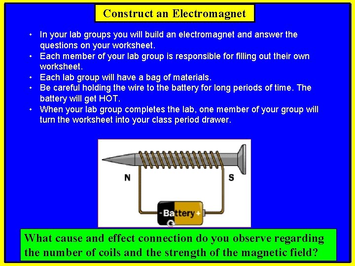 Construct an Electromagnet • In your lab groups you will build an electromagnet and