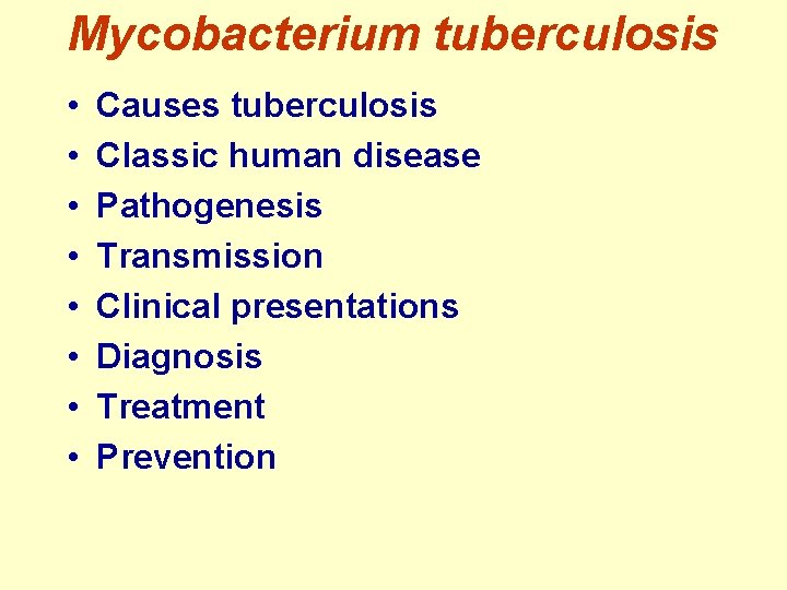 Mycobacterium tuberculosis • • Causes tuberculosis Classic human disease Pathogenesis Transmission Clinical presentations Diagnosis