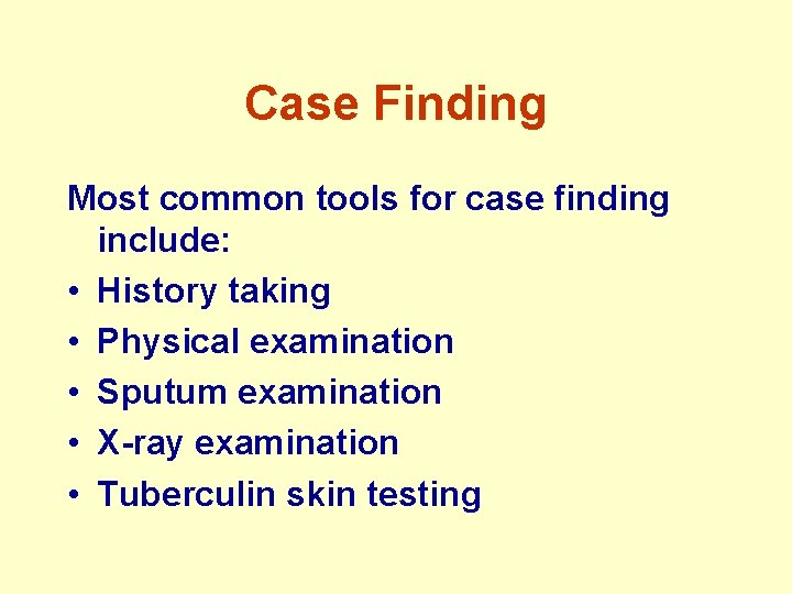 Case Finding Most common tools for case finding include: • History taking • Physical