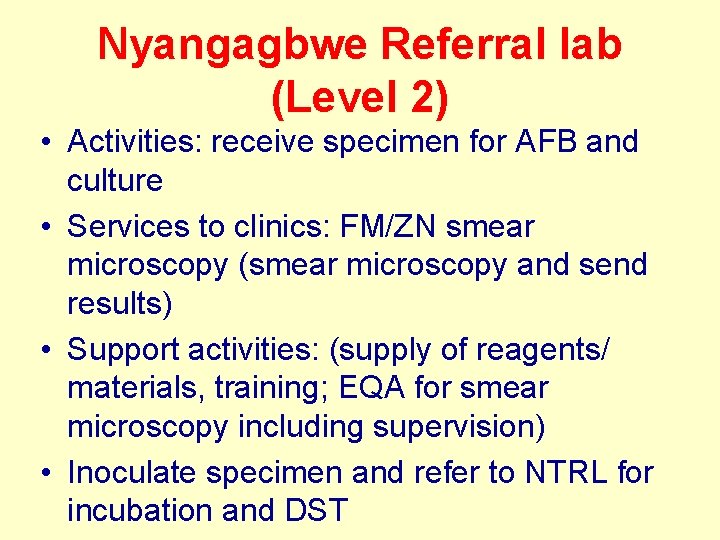 Nyangagbwe Referral lab (Level 2) • Activities: receive specimen for AFB and culture •