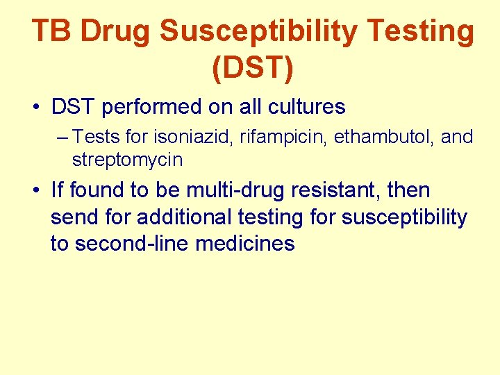 TB Drug Susceptibility Testing (DST) • DST performed on all cultures – Tests for