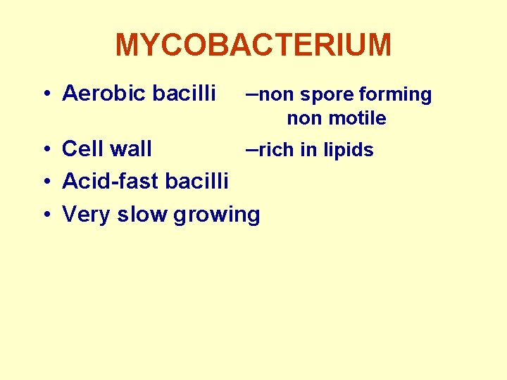 MYCOBACTERIUM • Aerobic bacilli –non spore forming non motile • Cell wall –rich in