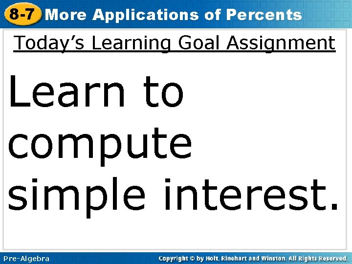 8 -7 More Applications of Percents Today’s Learning Goal Assignment Learn to compute simple