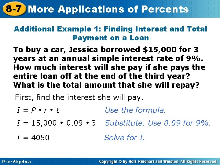 8 -7 More Applications of Percents Additional Example 1: Finding Interest and Total Payment