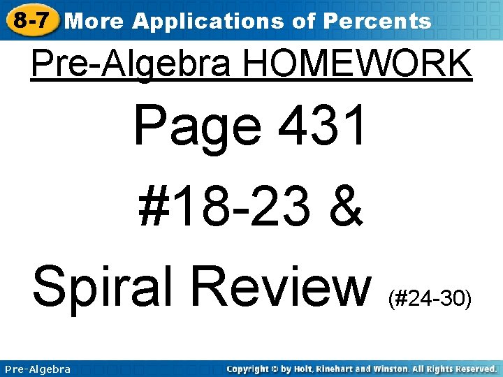 8 -7 More Applications of Percents Pre-Algebra HOMEWORK Page 431 #18 -23 & Spiral