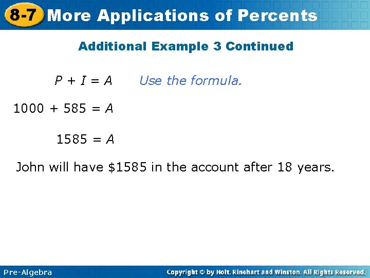 8 -7 More Applications of Percents Additional Example 3 Continued P+I=A Use the formula.