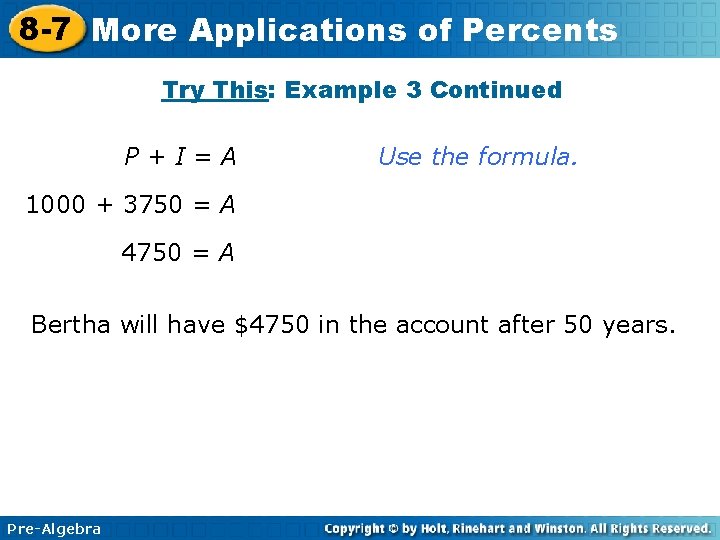 8 -7 More Applications of Percents Try This: Example 3 Continued P+I=A Use the