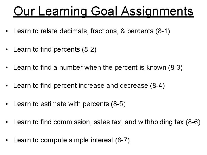 Our Learning Goal Assignments • Learn to relate decimals, fractions, & percents (8 -1)