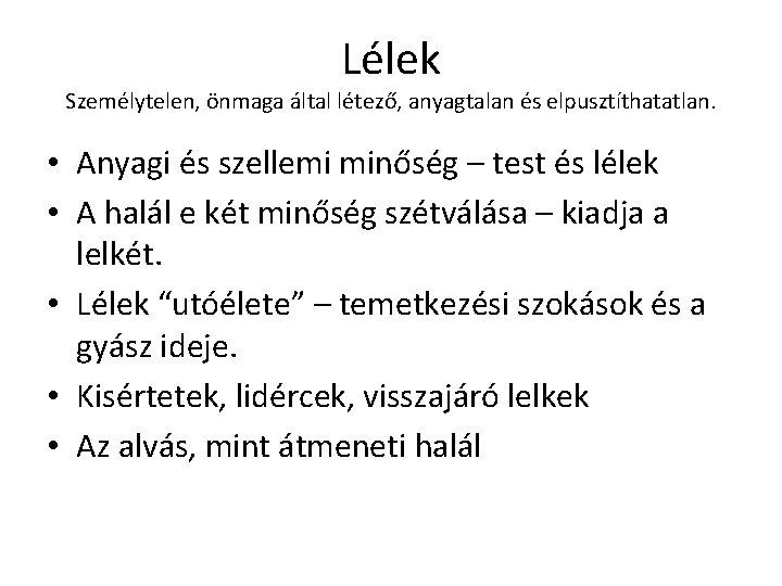 Lélek Személytelen, önmaga által létező, anyagtalan és elpusztíthatatlan. • Anyagi és szellemi minőség – Lélek Személytelen, önmaga által létező, anyagtalan és elpusztíthatatlan. • Anyagi és szellemi minőség –