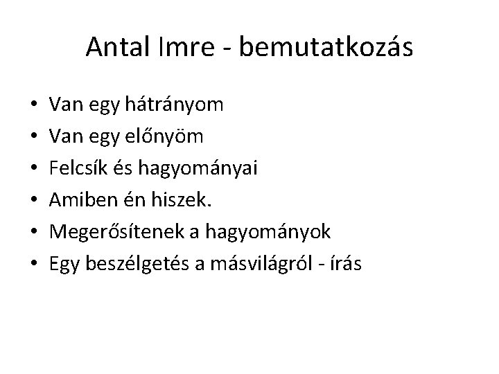 Antal Imre - bemutatkozás • • • Van egy hátrányom Van egy előnyöm Felcsík Antal Imre - bemutatkozás • • • Van egy hátrányom Van egy előnyöm Felcsík