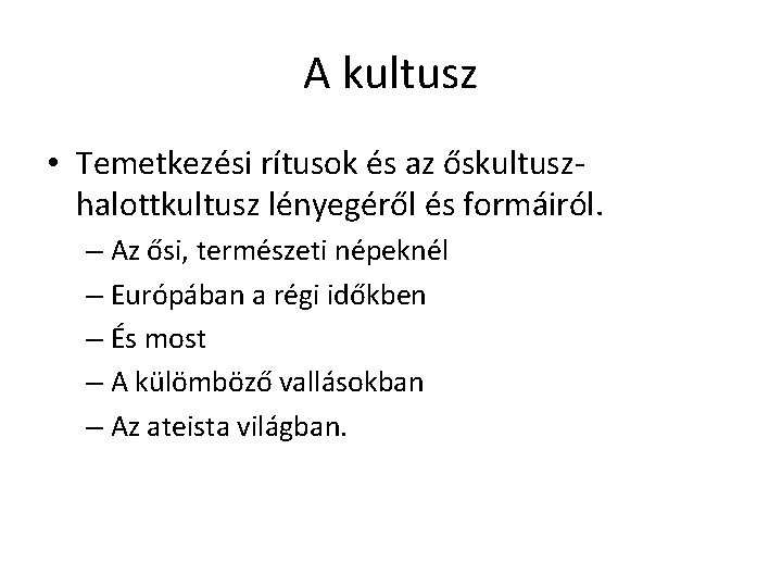 A kultusz • Temetkezési rítusok és az őskultuszhalottkultusz lényegéről és formáiról. – Az ősi, A kultusz • Temetkezési rítusok és az őskultuszhalottkultusz lényegéről és formáiról. – Az ősi,