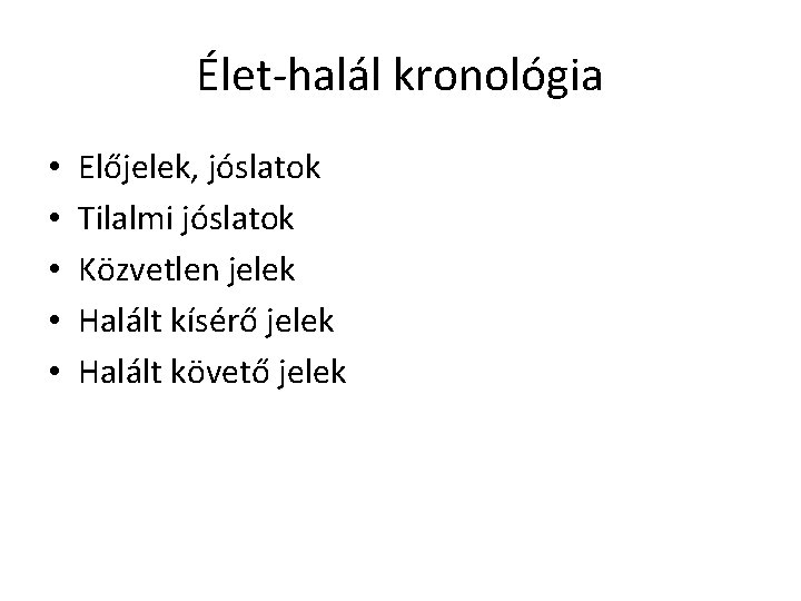 Élet-halál kronológia • • • Előjelek, jóslatok Tilalmi jóslatok Közvetlen jelek Halált kísérő jelek Élet-halál kronológia • • • Előjelek, jóslatok Tilalmi jóslatok Közvetlen jelek Halált kísérő jelek