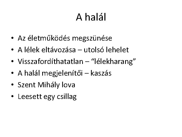 A halál • • • Az életműködés megszünése A lélek eltávozása – utolsó lehelet A halál • • • Az életműködés megszünése A lélek eltávozása – utolsó lehelet