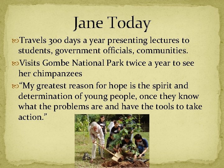 Jane Today Travels 300 days a year presenting lectures to students, government officials, communities.