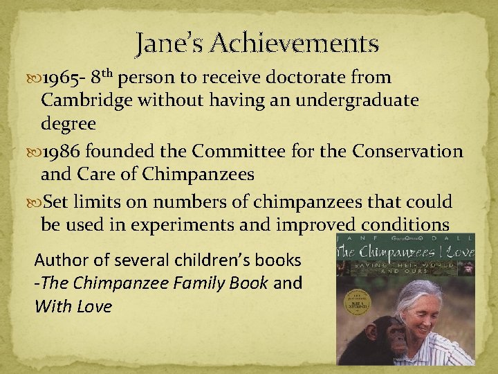 Jane’s Achievements 1965 - 8 th person to receive doctorate from Cambridge without having