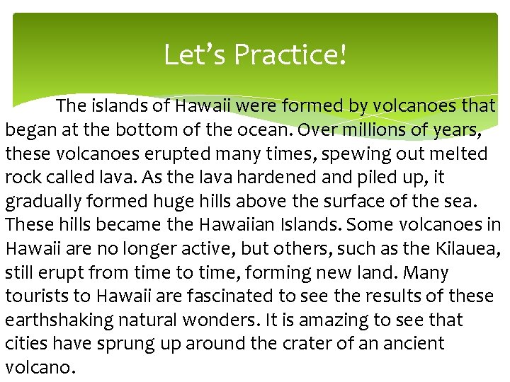 Let’s Practice! The islands of Hawaii were formed by volcanoes that began at the