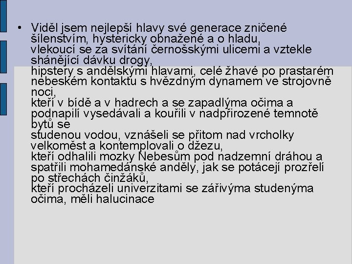  • Viděl jsem nejlepší hlavy své generace zničené šílenstvím, hystericky obnažené a o