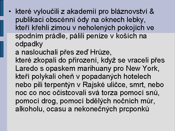  • které vyloučili z akademií pro bláznovství & publikaci obscénní ódy na oknech