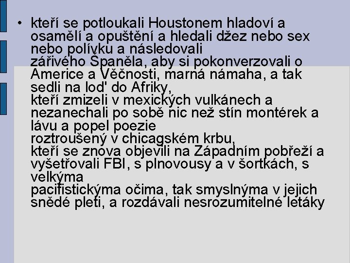  • kteří se potloukali Houstonem hladoví a osamělí a opuštění a hledali džez