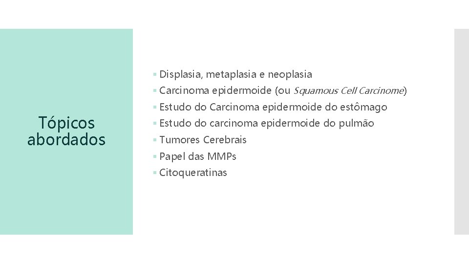 § Displasia, metaplasia e neoplasia § Carcinoma epidermoide (ou Squamous Cell Carcinome) Tópicos abordados