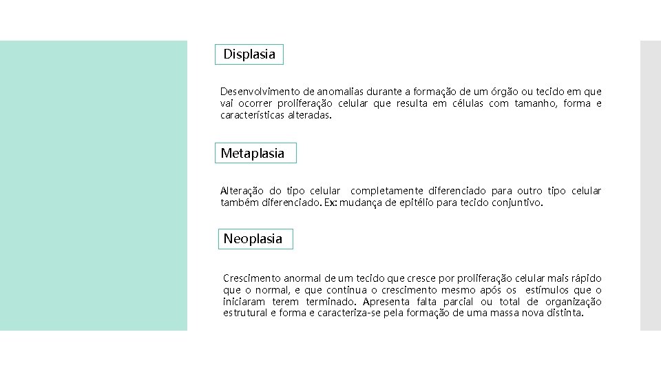 Displasia Desenvolvimento de anomalias durante a formação de um órgão ou tecido em que