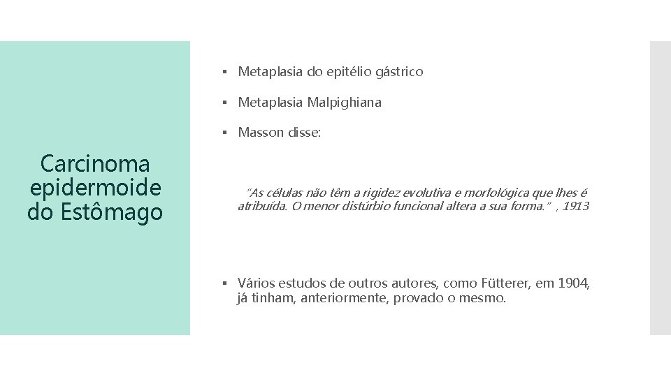 § Metaplasia do epitélio gástrico § Metaplasia Malpighiana § Masson disse: Carcinoma epidermoide do