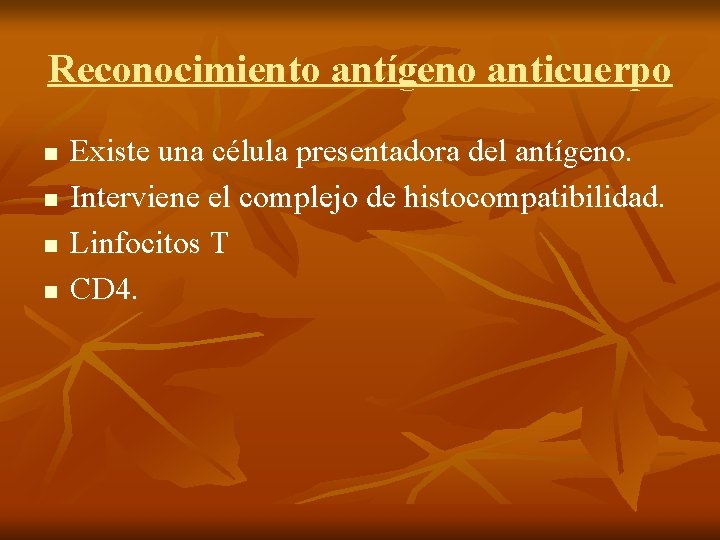 Reconocimiento antígeno anticuerpo n n Existe una célula presentadora del antígeno. Interviene el complejo