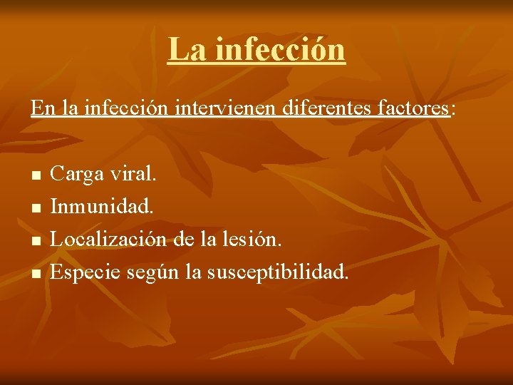 La infección En la infección intervienen diferentes factores: n n Carga viral. Inmunidad. Localización