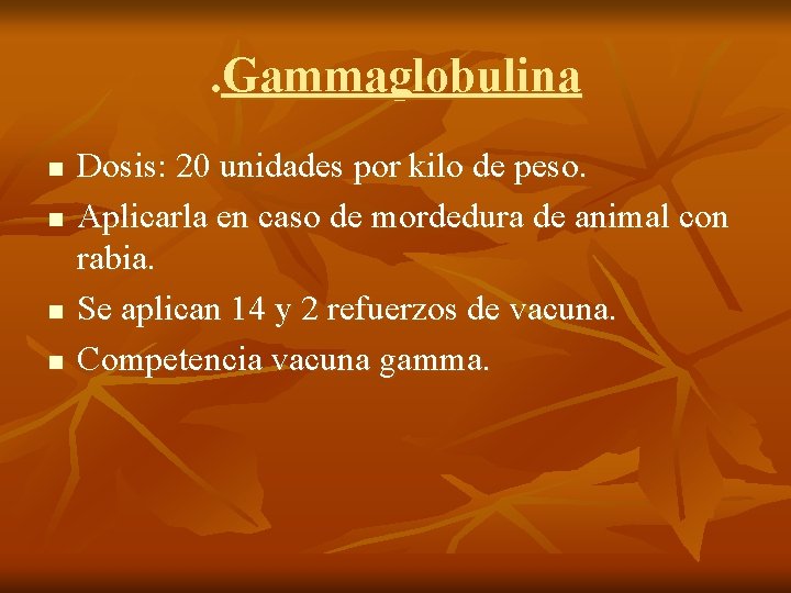 . Gammaglobulina n n Dosis: 20 unidades por kilo de peso. Aplicarla en caso