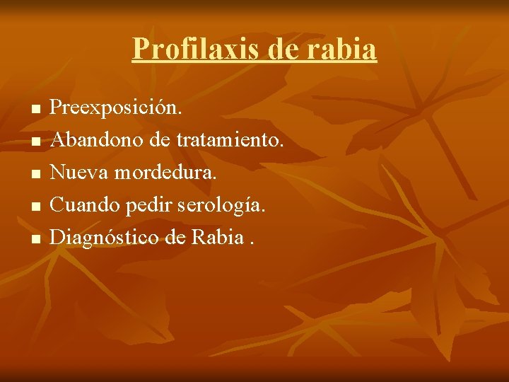 Profilaxis de rabia n n n Preexposición. Abandono de tratamiento. Nueva mordedura. Cuando pedir