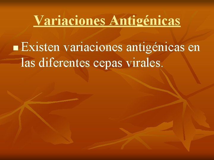 Variaciones Antigénicas n Existen variaciones antigénicas en las diferentes cepas virales. 