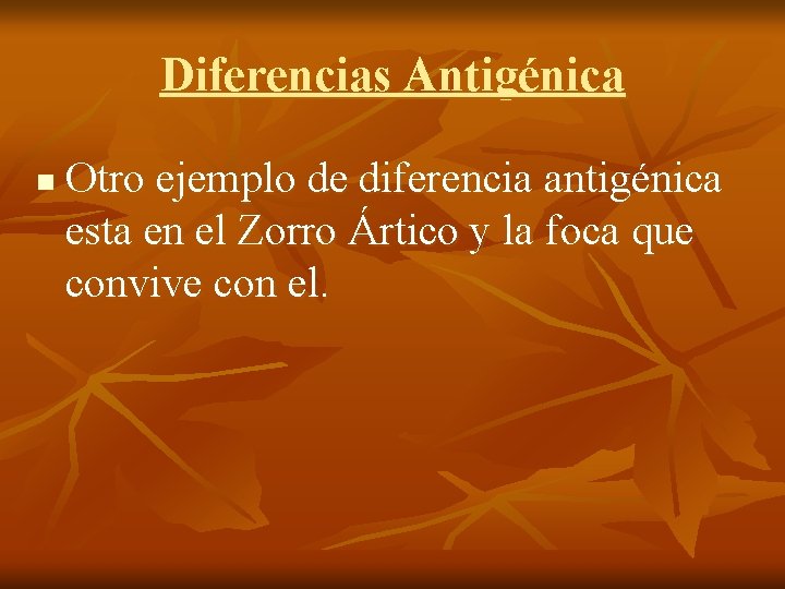 Diferencias Antigénica n Otro ejemplo de diferencia antigénica esta en el Zorro Ártico y