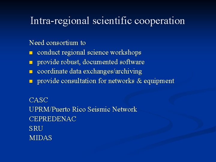 Intra-regional scientific cooperation Need consortium to n conduct regional science workshops n provide robust,