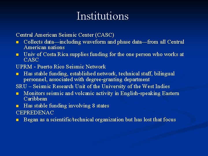 Institutions Central American Seismic Center (CASC) n Collects data—including waveform and phase data—from all