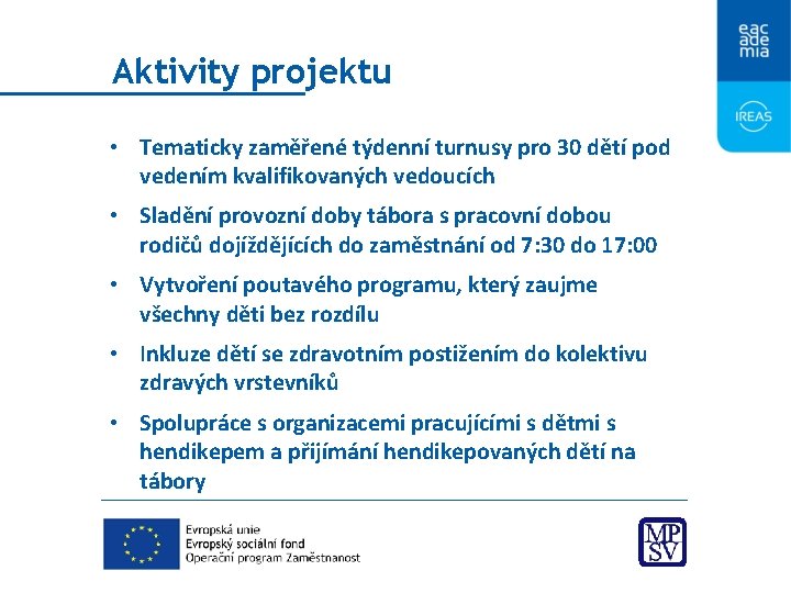 Aktivity projektu • Tematicky zaměřené týdenní turnusy pro 30 dětí pod vedením kvalifikovaných vedoucích