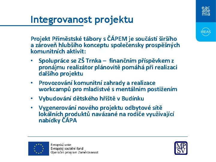 Integrovanost projektu Projekt Příměstské tábory s ČÁPEM je součástí širšího a zároveň hlubšího konceptu