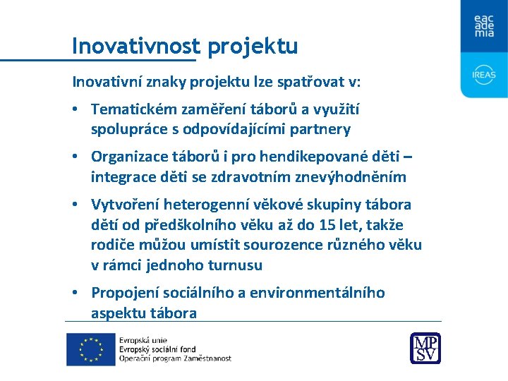 Inovativnost projektu Inovativní znaky projektu lze spatřovat v: • Tematickém zaměření táborů a využití