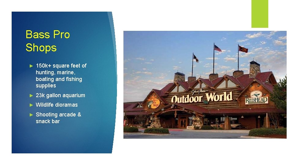 Bass Pro Shops ► 150 k+ square feet of hunting, marine, boating and fishing