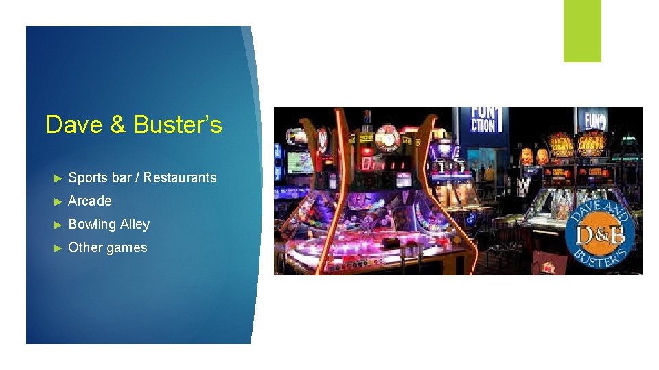 Dave & Buster’s ► Sports bar / Restaurants ► Arcade ► Bowling Alley ►