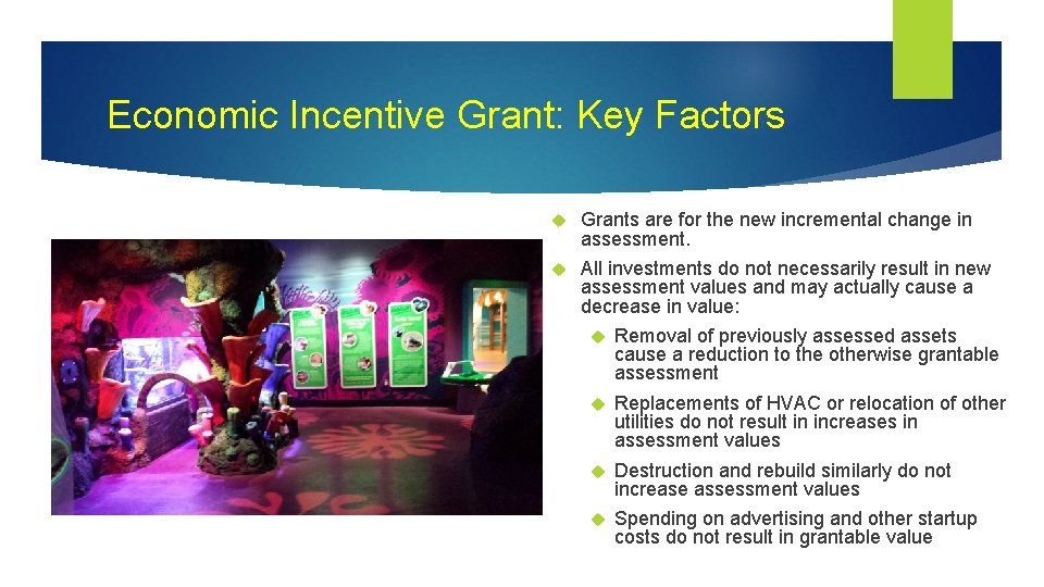 Economic Incentive Grant: Key Factors Grants are for the new incremental change in assessment.