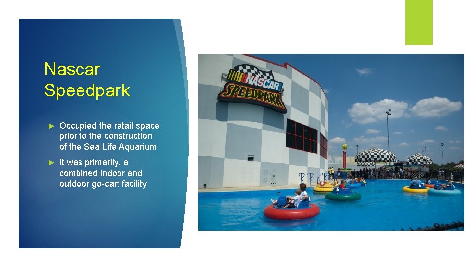 Nascar Speedpark ► Occupied the retail space prior to the construction of the Sea